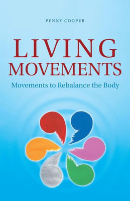 Living Movements : Movements To Rebalance The Body