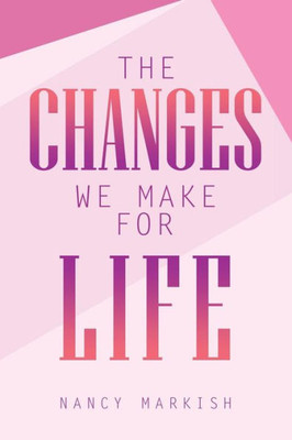The Changes We Make For Life