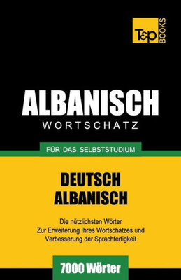 Wortschatz Deutsch-Albanisch Für Das Selbststudium - 7000 Wörter