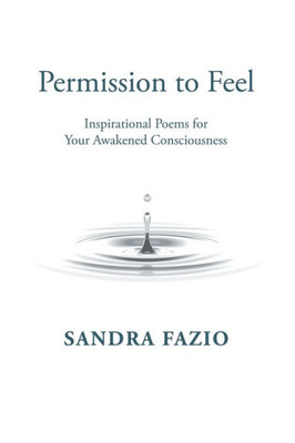 Permission To Feel : Inspirational Poems For Your Awakened Consciousness
