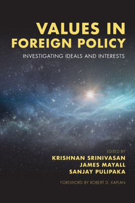 Values In Foreign Policy : Investigating Ideals And Interests