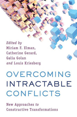 Overcoming Intractable Conflicts : New Approaches To Constructive Transformations