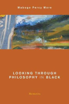 Looking Through Philosophy In Black : Memoirs