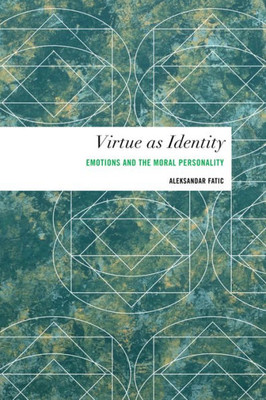 Virtue As Identity : Emotions And The Moral Personality