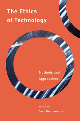 The Ethics Of Technology : Methods And Approaches