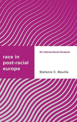 Race In Post-Racial Europe : An Intersectional Analysis