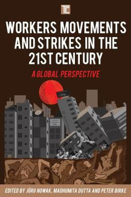 Workers' Movements And Strikes In The Twenty-First Century : A Global Perspective