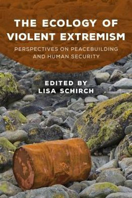 The Ecology Of Violent Extremism : Perspectives On Peacebuilding And Human Security