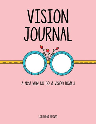 Vision Journal : A New Way To Do A Vision Board