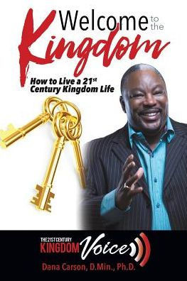Welcome To The Kingdom : How To Live A 21St Century Kingdom Life