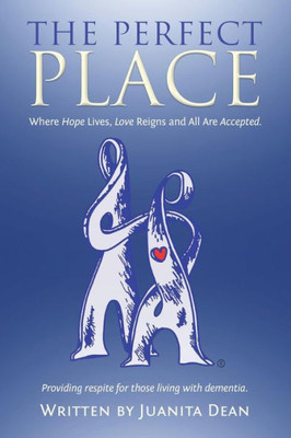 The Perfect Place : Where Hope Lives, Love Reigns And All Are Accepted