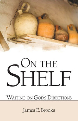 On The Shelf : Waiting On God'S Directions