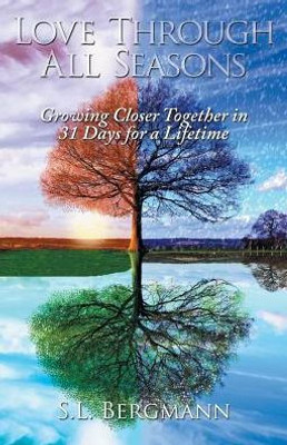 Love Through All Seasons : Growing Closer Together In 31 Days For A Lifetime