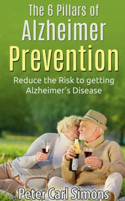 The 6 Pillars Of Alzheimer Prevention