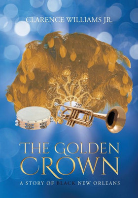 The Golden Crown : A Story Of Black New Orleans