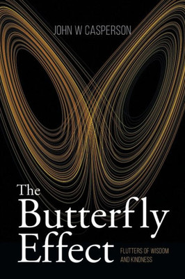The Butterfly Effect : Flutters Of Wisdom And Kindness