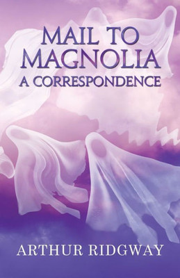 Mail To Magnolia : A Correspondence