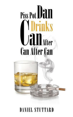 Piss-Pot Dan Drinks Can After Can After Can