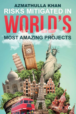 Risks Mitigated In World'S Most Amazing Projects