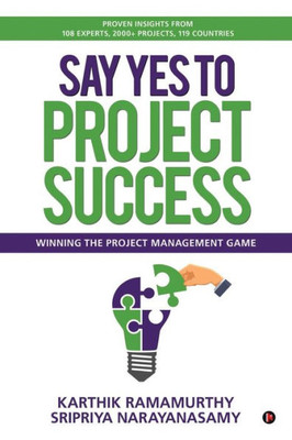 Say Yes To Project Success : Winning The Project Management Game