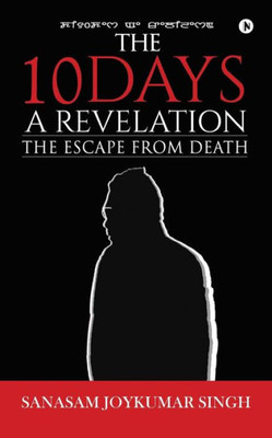 The 10 Days - A Revelation : The Escape From Death