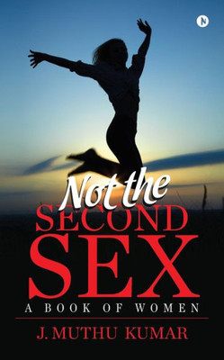 Not The Second Sex : A Book Of Women