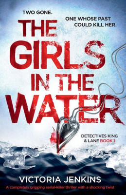 The Girls In The Water : A Completely Gripping Serial Killer Thriller With A Shocking Twist