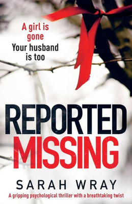 Reported Missing : A Gripping Psychological Thriller With A Breath-Taking Twist