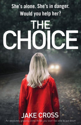 The Choice: An Absolutely Gripping Crime Thriller You Won'T Be Able To Put Down