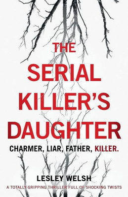 The Serial Killer'S Daughter : A Totally Gripping Thriller Full Of Shocking Twists