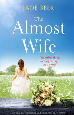 The Almost Wife: An Absolutely Gripping And Emotional Summer Read