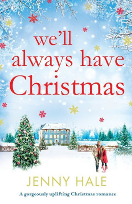 We'Ll Always Have Christmas : A Gorgeously Uplifting Christmas Romance