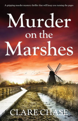 Murder On The Marshes: A Gripping Murder Mystery Thriller That Will Keep You Turning The Pages