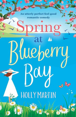 Spring At Blueberry Bay : An Utterly Perfect Feel Good Romantic Comedy