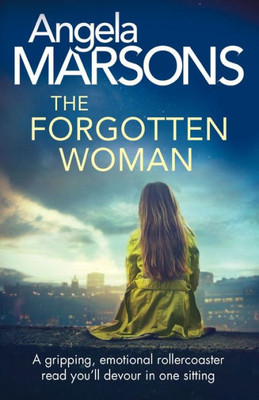 The Forgotten Woman : A Gripping, Emotional Rollercoaster Read You'Ll Devour In One Sitting