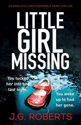 Little Girl Missing: An Absolutely Unputdownable Crime Thriller