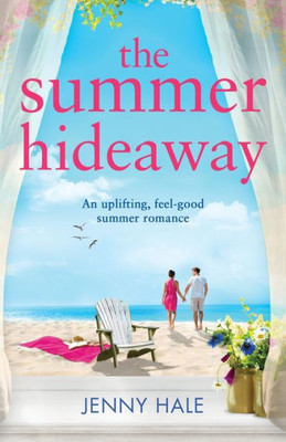 The Summer Hideaway : An Uplifting Feel Good Summer Romance