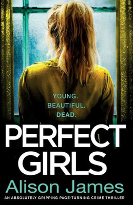 Perfect Girls: An Absolutely Gripping Crime Thriller With A Nail-Biting Twist