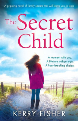 The Secret Child : A Gripping Novel Of Family Secrets That Will Leave You In Tears