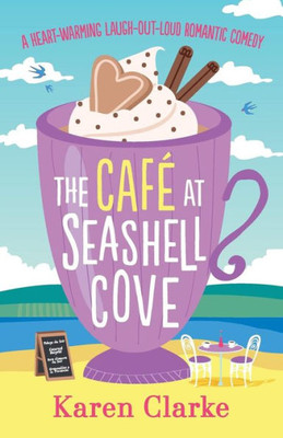 The Cafe At Seashell Cove: A Heartwarming Laugh Out Loud Romantic Comedy