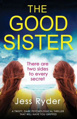 The Good Sister : A Twisty, Dark Psychological Thriller That Will Have You Gripped