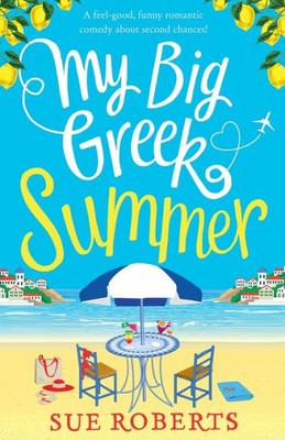 My Big Greek Summer: A Feel Good Funny Romantic Comedy About Second Chances!