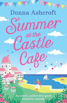 Summer At The Castle Cafe: An Utterly Perfect Feel Good Romantic Comedy