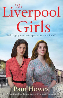 The Liverpool Girls : A Heartbreaking Family Saga With A Tragic Romance