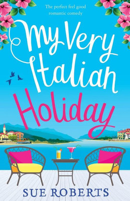 My Very Italian Holiday : The Perfect Feel Good Romantic Comedy