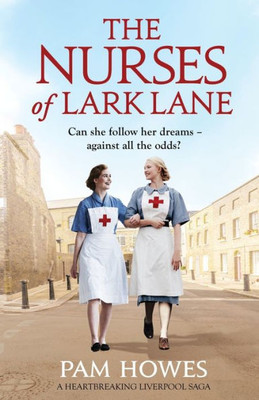 The Nurses Of Lark Lane : A Heartbreaking Liverpool Saga