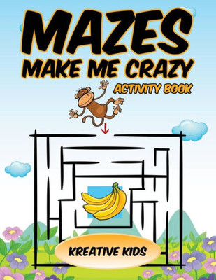 Mazes Make Me Crazy Activity Book