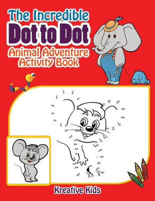 The Incredible Dot To Dot Animal Adventure Activity Book