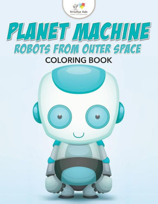 Planet Machine : Robots From Outer Space Coloring Book