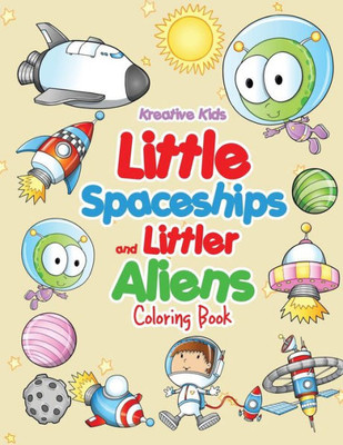 Little Spaceships And Littler Aliens Coloring Book